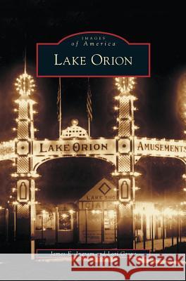 Lake Orion James E Ingram, Lori Grove 9781531623562 Arcadia Publishing Library Editions