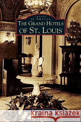 Grand Hotels of St. Louis Patricia Treacy 9781531623708