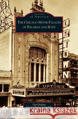 Chicago Movie Palaces of Balaban and Katz David Balaban Joseph Ducibella 9781531623814 Arcadia Library Editions