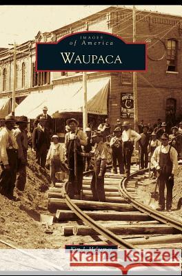 Waupaca Kim J Heltemes 9781531624118 Arcadia Publishing Library Editions