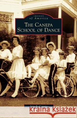 Canepa School of Dance Jane E Canepa 9781531624538 Arcadia Publishing Library Editions