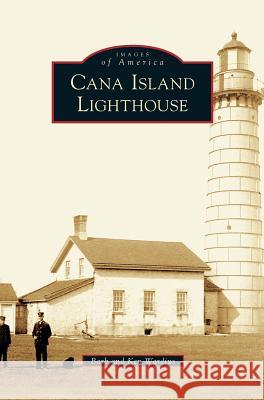 Cana Island Lighthouse Barb Wardius, Ken Wardius 9781531624682 Arcadia Publishing Library Editions