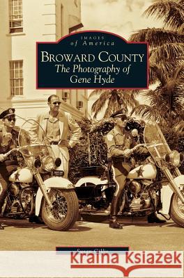 Broward County: The Photography of Gene Hyde Susan Gillis 9781531625108 Arcadia Library Editions