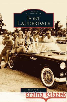 Fort Lauderdale Susan Gillis Daniel T. Hobby 9781531625443 Arcadia Library Editions