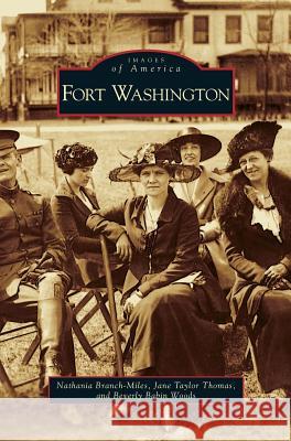 Fort Washington Nathania Branch-Miles, Jane Taylor Thomas, Beverly Babin Woods 9781531625474 Arcadia Publishing Library Editions