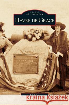 Havre de Grace Bill Bates 9781531625887 Arcadia Publishing Library Editions