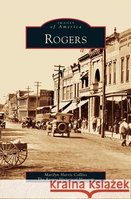 Rogers Marilyn Harris Collins, Rogers Historical Museum 9781531626150 Arcadia Publishing Library Editions