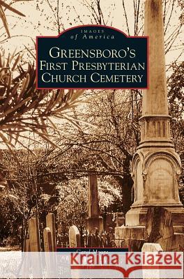 Greensboro's First Presbyterian Church Cemetery Carol Moore 9781531626204