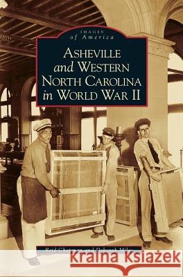 Asheville and Western North Carolina in World War II Reid Chapman Deborah Miles 9781531626426 Arcadia Library Editions