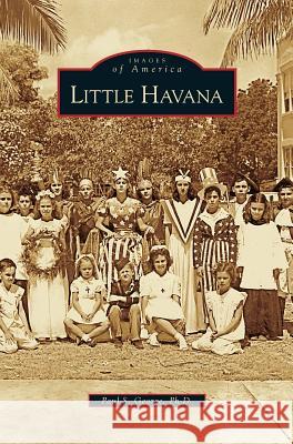 Little Havana Paul S. George 9781531626457 Arcadia Library Editions