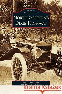 North Georgia's Dixie Highway Amy Gillis Lowry, Abbie Tucker Parks 9781531627096 Arcadia Publishing Library Editions