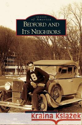 Bedford and Its Neighbors Daniel J Burns 9781531627256 Arcadia Publishing Library Editions