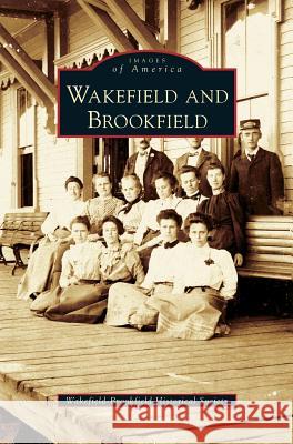 Wakefield and Brookfield Wakefield-Brookfield Historical Society 9781531627393 Arcadia Publishing Library Editions