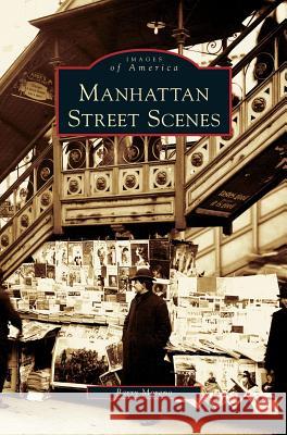 Manhattan Street Scenes Barry Moreno 9781531627560 Arcadia Library Editions