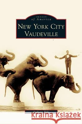 New York City Vaudeville Anthony Slide 9781531627980 Arcadia Publishing Library Editions