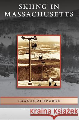 Skiing in Massachusetts Cal Conniff, E John B Allen 9781531628062 Arcadia Publishing Library Editions