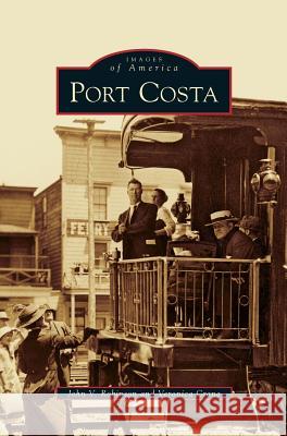 Port Costa John V Robinson, Veronica Crane 9781531628307 Arcadia Publishing Library Editions