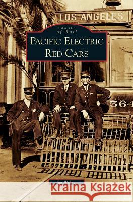 Pacific Electric Red Cars Jim Walker 9781531628581 Arcadia Library Editions