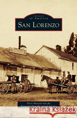 San Lorenzo Doris Marciel, The Hayward Area Historical Society 9781531628604 Arcadia Publishing Library Editions