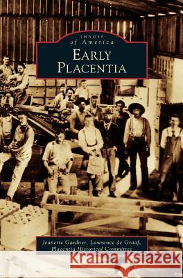 Early Placentia Jeanette Gardner, Lawrence De Graaf 9781531628871 Arcadia Publishing Library Editions
