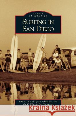 Surfing in San Diego John C Elwell, Jane Schmauss, California Surf Museum 9781531629113 Arcadia Publishing Library Editions