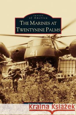 Marines at Twentynine Palms Thomas Q O'Hara 9781531629243 Arcadia Publishing Library Editions