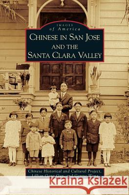 Chinese in San Jose and the Santa Clara Valley Chinese Historical and Cultural Project, Lillian Gong-Guy, Gerrye Wong 9781531629281 Arcadia Publishing Library Editions