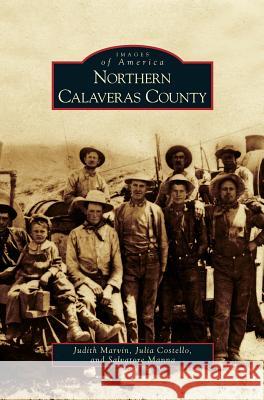 Northern Calaveras County Judith Marvin, Julia Costello, Salvatore Manna 9781531629335 Arcadia Publishing Library Editions