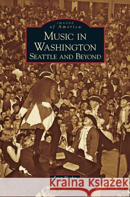 Music in Washington: Seattle and Beyond Peter Blecha 9781531629670 Arcadia Publishing Library Editions