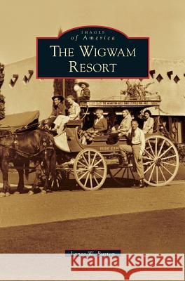 Wigwam Resort Lance W Burton 9781531629731