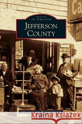 Jefferson County Jefferson County Historical Society 9781531630027 Arcadia Publishing Library Editions