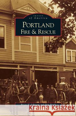 Portland Fire & Rescue Brian K Johnson, Don Porth 9781531630263