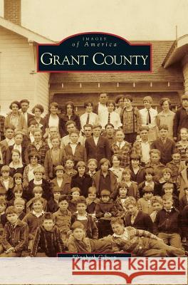 Grant County Elizabeth Gibson 9781531630348 Arcadia Publishing Library Editions