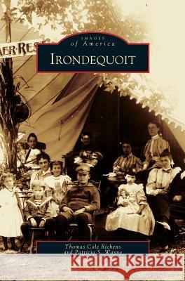 Irondequoit Thomas Cole Richens, Patricia S Wayne 9781531630539 Arcadia Publishing Library Editions