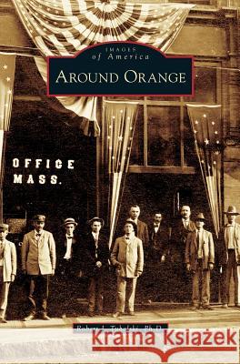 Around Orange Robert Tuholski 9781531630553 Arcadia Publishing Library Editions