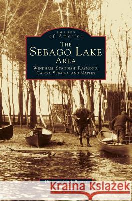 Sebago Lake Area: Windham, Standish, Raymond, Casco, Sebago and Naples Diane Barnes Jack Barnes 9781531630706