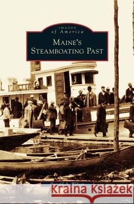 Maine's Steamboating Past Donald A Wilson 9781531630843