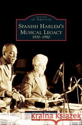 Spanish Harlem's Musical Legacy: 1930-1980 Silvio H Alava 9781531631130 Arcadia Publishing Library Editions