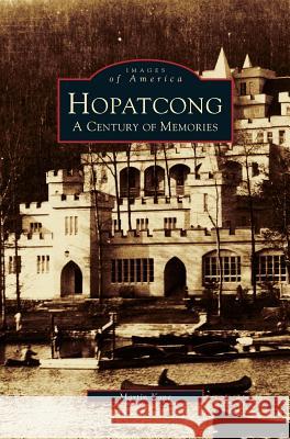 Hopatcong: A Century of Memories Martin Kane 9781531631253