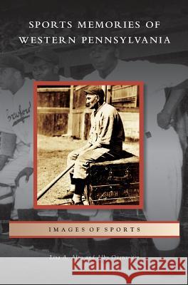 Sports Memories of Western Pennsylvania Lisa A Alzo, Alby Oxenreiter 9781531631383 Arcadia Publishing Library Editions