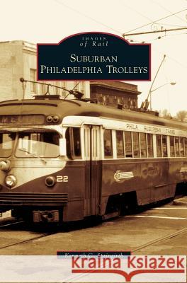 Suburban Philadelphia Trolleys Kenneth C Springirth 9781531631444 Arcadia Publishing Library Editions