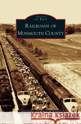 Railroads of Monmouth County Tom Gallo, William B Longo 9781531631475 Arcadia Publishing Library Editions