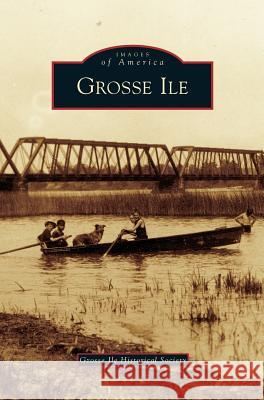 Grosse Ile Grosse Ile Historical Society 9781531631505 Arcadia Publishing Library Editions