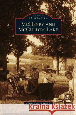 McHenry and McCullom Lake Sandra Landen Machaj 9781531631574 Arcadia Publishing Library Editions