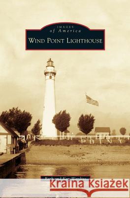 Wind Point Lighthouse Barb Wardius, Ken Wardius 9781531631598 Arcadia Publishing Library Editions