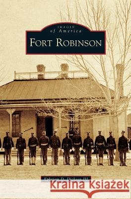 Fort Robinson Ephriam D Dickson, III 9781531631925 Arcadia Publishing Library Editions