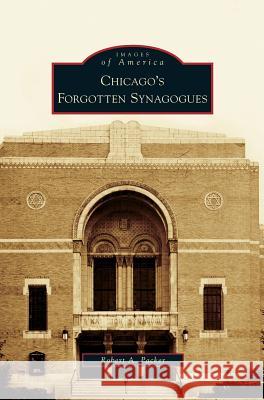 Chicago's Forgotten Synagogues Robert a Packer 9781531632083 Arcadia Publishing Library Editions