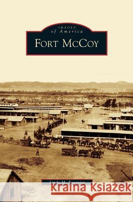 Fort McCoy Linda M Fournier 9781531632212 Arcadia Publishing Library Editions