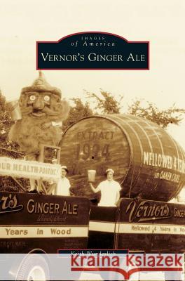 Vernor's Ginger Ale Keith Wunderlich 9781531632359 Arcadia Library Editions