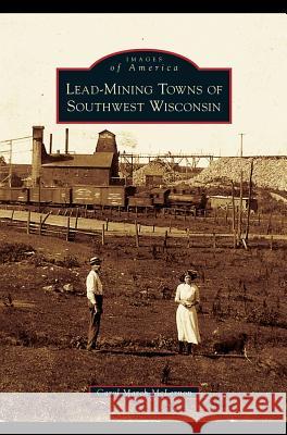 Lead-Mining Towns of Southwest Wisconsin Carol March McLernon 9781531632441 Arcadia Publishing Library Editions